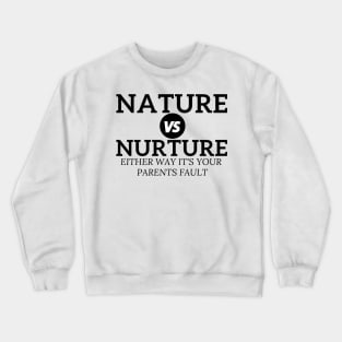 Nature vs Nurture Either Way it&#39;s Your Parents Fault Psychology Crewneck Sweatshirt